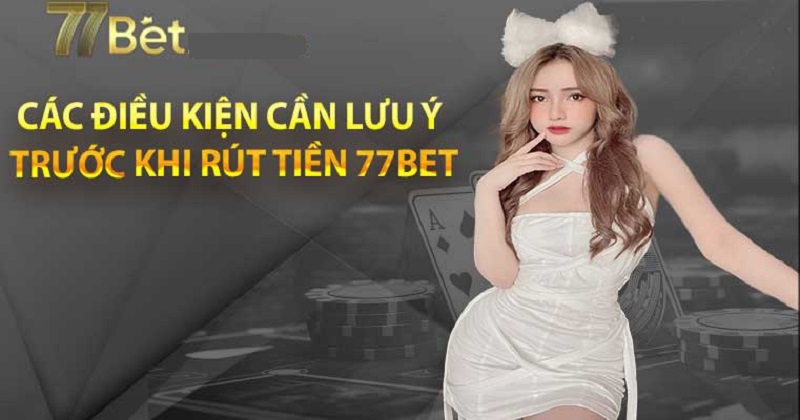 Nguyên nhân khiến cho rút tiền tại 77bet bị chậm